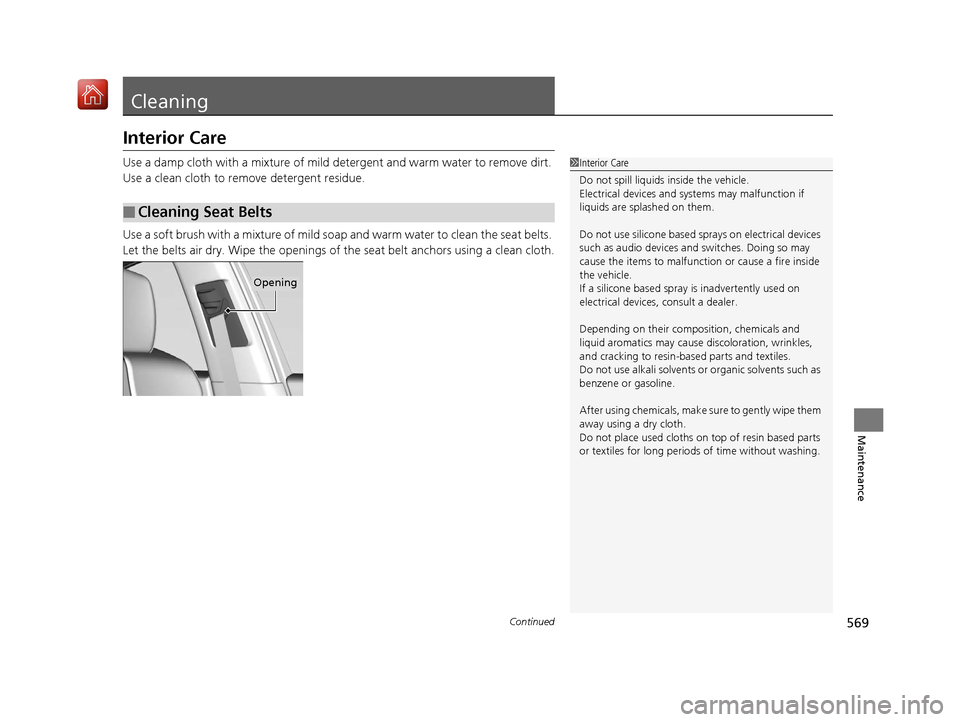 Acura RDX 2019 Owners Manual 569Continued
Maintenance
Cleaning
Interior Care
Use a damp cloth with a mixture of mild detergent and warm water to remove dirt.
Use a clean cloth to remove detergent residue.
Use a soft brush with a Acura RDX 2019 Owners Manual 569Continued
Maintenance
Cleaning
Interior Care
Use a damp cloth with a mixture of mild detergent and warm water to remove dirt.
Use a clean cloth to remove detergent residue.
Use a soft brush with a