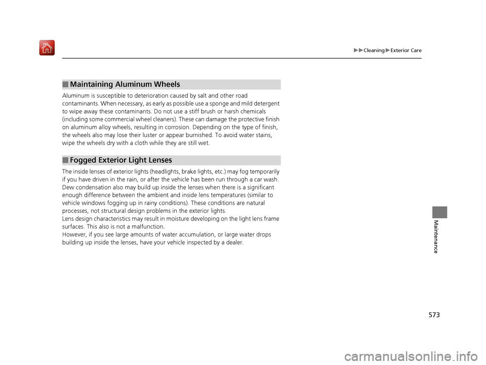 Acura RDX 2019 Owners Manual 573
uuCleaning uExterior Care
Maintenance
Aluminum is susceptible to deterioration caused by salt and other road
contaminants. When necessary, as early as possible use a sponge and mild detergent
t Acura RDX 2019 Owners Manual 573
uuCleaning uExterior Care
Maintenance
Aluminum is susceptible to deterioration caused by salt and other road
contaminants. When necessary, as early as possible use a sponge and mild detergent
t