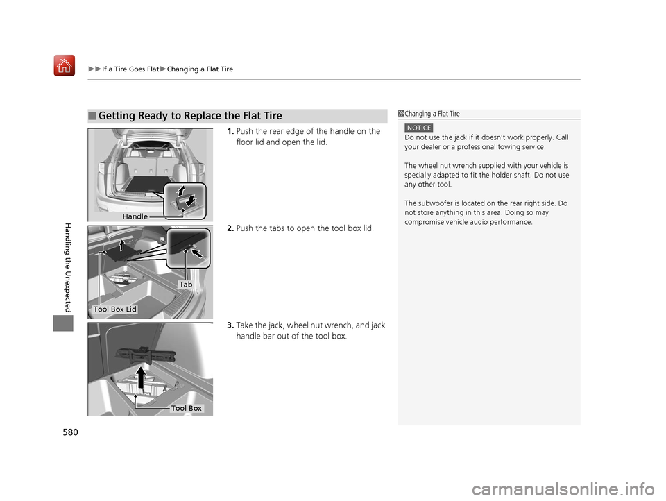 Acura RDX 2019 Owners Manual uuIf a Tire Goes Flat uChanging a Flat Tire
580
Handling the Unexpected
1. Push the rear edge of the handle on the
floor lid and open the lid.
2. Push the tabs to open the tool box lid.
3. Take the j Acura RDX 2019 Owners Manual uuIf a Tire Goes Flat uChanging a Flat Tire
580
Handling the Unexpected
1. Push the rear edge of the handle on the
floor lid and open the lid.
2. Push the tabs to open the tool box lid.
3. Take the j