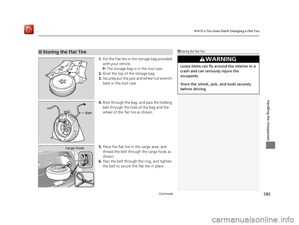 Acura RDX 2019 Owners Manual Continued585
uuIf a Tire Goes Flat uChanging a Flat Tire
Handling the Unexpected
1. Put the Flat tire in the storage bag provided
with your vehicle.
u The storage bag is in the tool case.
2. Knot the Acura RDX 2019 Owners Manual Continued585
uuIf a Tire Goes Flat uChanging a Flat Tire
Handling the Unexpected
1. Put the Flat tire in the storage bag provided
with your vehicle.
u The storage bag is in the tool case.
2. Knot the