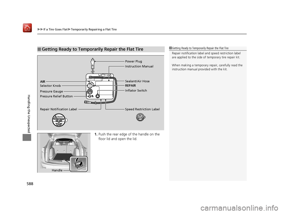 Acura RDX 2019 Owners Manual uuIf a Tire Goes Flat uTemporarily Repairing a Flat Tire
588
Handling the Unexpected
1. Push the rear edge of the handle on the
floor lid and open the lid.
■Getting Ready to Temporarily Repair the Acura RDX 2019 Owners Manual uuIf a Tire Goes Flat uTemporarily Repairing a Flat Tire
588
Handling the Unexpected
1. Push the rear edge of the handle on the
floor lid and open the lid.
■Getting Ready to Temporarily Repair the