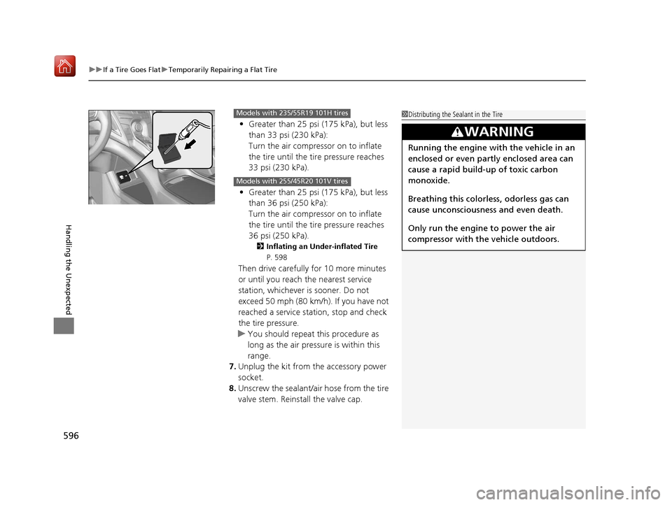 Acura RDX 2019 Owners Manual uuIf a Tire Goes Flat uTemporarily Repairing a Flat Tire
596
Handling the Unexpected
• Greater than 25 psi (175 kPa), but less
than 33 psi (230 kPa):
Turn the air compressor on to inflate
the tire Acura RDX 2019 Owners Manual uuIf a Tire Goes Flat uTemporarily Repairing a Flat Tire
596
Handling the Unexpected
• Greater than 25 psi (175 kPa), but less
than 33 psi (230 kPa):
Turn the air compressor on to inflate
the tire