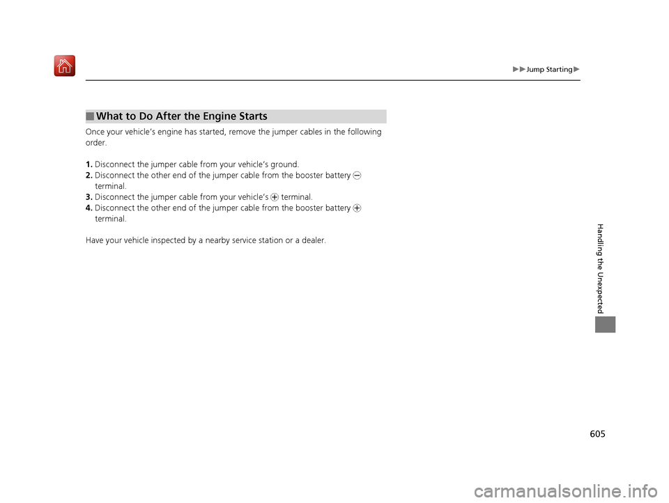 Acura RDX 2019 Service Manual 605
uuJump Starting u
Handling the Unexpected
Once your vehicle’s engine has started, re move the jumper cables in the following
order.
1. Disconnect the jumper cable from your vehicle’s ground.
Acura RDX 2019 Service Manual 605
uuJump Starting u
Handling the Unexpected
Once your vehicle’s engine has started, re move the jumper cables in the following
order.
1. Disconnect the jumper cable from your vehicle’s ground.