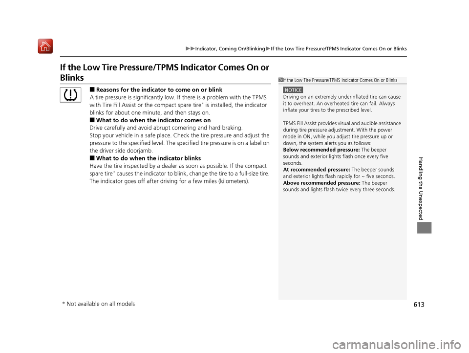 Acura RDX 2019 Owners Manual 613
uuIndicator, Coming On/Blinking uIf the Low Tire Pressure/TPMS Indicator Comes On or Blinks
Handling the Unexpected
If the Low Tire Pressure/ TPMS Indicator Comes On or
Blinks
■Reasons for the Acura RDX 2019 Owners Manual 613
uuIndicator, Coming On/Blinking uIf the Low Tire Pressure/TPMS Indicator Comes On or Blinks
Handling the Unexpected
If the Low Tire Pressure/ TPMS Indicator Comes On or
Blinks
■Reasons for the