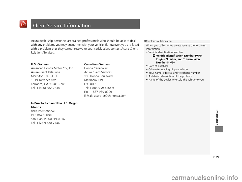 Acura RDX 2019 Workshop Manual 639
Information
Client Service Information
Acura dealership personnel are trained professionals who should be able to deal
with any problems you may encounter with your vehicle. If, however, you are Acura RDX 2019 Workshop Manual 639
Information
Client Service Information
Acura dealership personnel are trained professionals who should be able to deal
with any problems you may encounter with your vehicle. If, however, you are