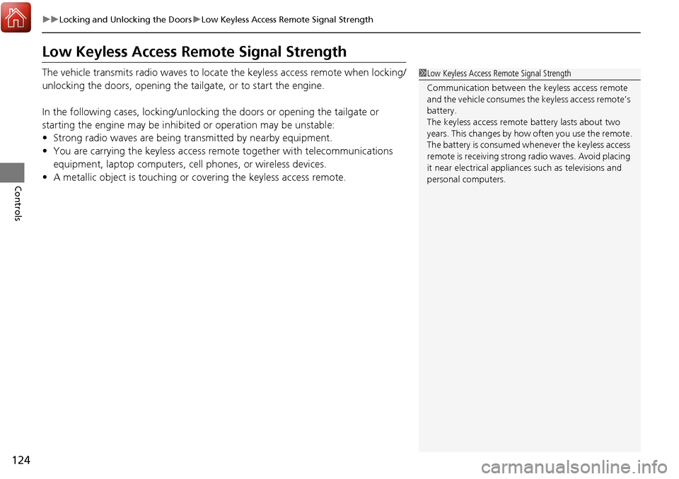 Acura RDX 2018 Owners Manual 124
uuLocking and Unlocking the Doors uLow Keyless Access Remote Signal Strength
Controls
Low Keyless Access Remo te Signal Strength
The vehicle transmits radio waves to loca te the keyless access rem Acura RDX 2018 Owners Manual 124
uuLocking and Unlocking the Doors uLow Keyless Access Remote Signal Strength
Controls
Low Keyless Access Remo te Signal Strength
The vehicle transmits radio waves to loca te the keyless access rem