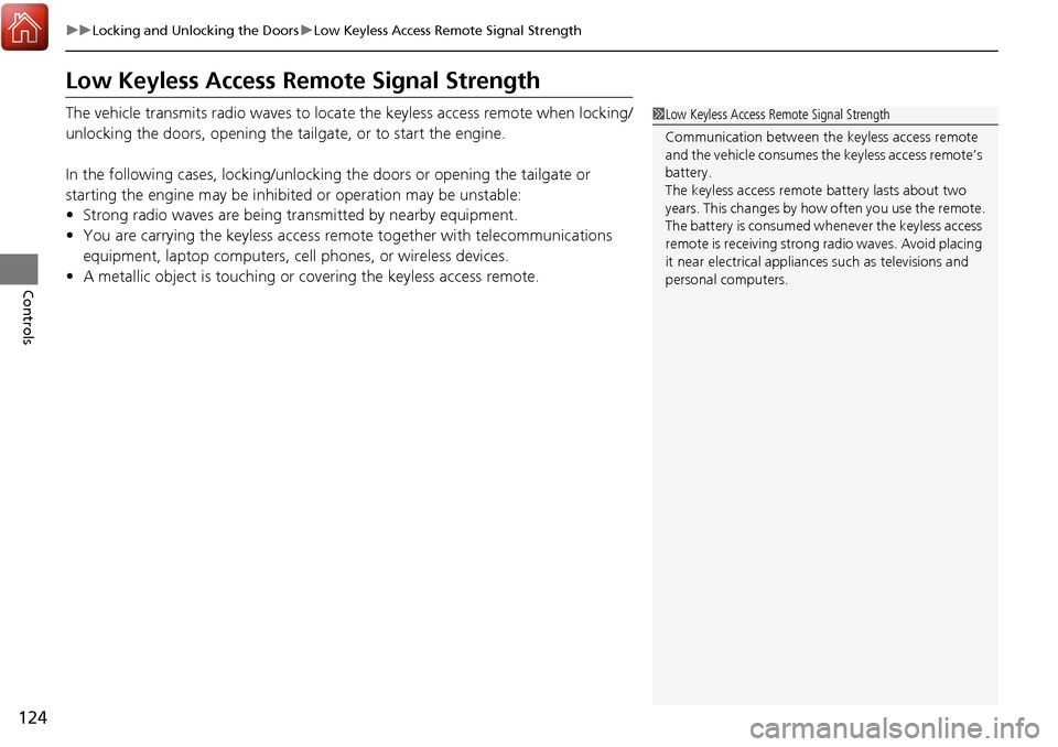 Acura RDX 2018  Owners Manual 124
uuLocking and Unlocking the Doors uLow Keyless Access Remote Signal Strength
Controls
Low Keyless Access Remo te Signal Strength
The vehicle transmits radio waves to loca te the keyless access rem