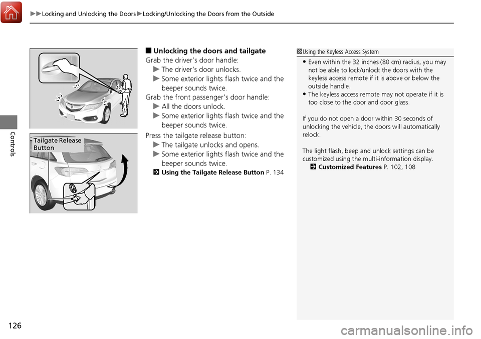 Acura RDX 2018 Owners Guide uuLocking and Unlocking the Doors uLocking/Unlocking the Doors from the Outside
126
Controls
■Unlocking the doors and tailgate
Grab the driver’s door handle: u The driver’s door unlocks.
u Some Acura RDX 2018 Owners Guide uuLocking and Unlocking the Doors uLocking/Unlocking the Doors from the Outside
126
Controls
■Unlocking the doors and tailgate
Grab the driver’s door handle: u The driver’s door unlocks.
u Some