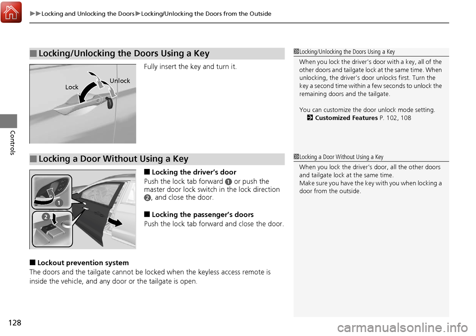 Acura RDX 2018 Owners Guide uuLocking and Unlocking the Doors uLocking/Unlocking the Doors from the Outside
128
Controls
Fully insert the key and turn it.
■Locking the driver’s door
Push the lock tab forward
a or push the
Acura RDX 2018 Owners Guide uuLocking and Unlocking the Doors uLocking/Unlocking the Doors from the Outside
128
Controls
Fully insert the key and turn it.
■Locking the driver’s door
Push the lock tab forward
a or push the