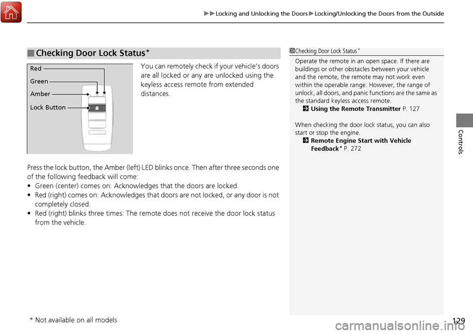 Acura RDX 2018 Owners Manual 129
uuLocking and Unlocking the Doors uLocking/Unlocking the Doors from the Outside
Controls
You can remotely check if your vehicle’s doors
are all locked or any are unlocked using the
keyless acc Acura RDX 2018 Owners Manual 129
uuLocking and Unlocking the Doors uLocking/Unlocking the Doors from the Outside
Controls
You can remotely check if your vehicle’s doors
are all locked or any are unlocked using the
keyless acc