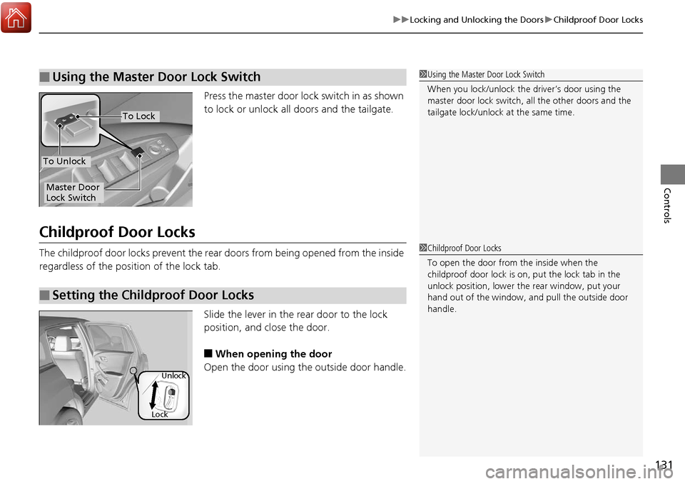 Acura RDX 2018 Owners Manual 131
uuLocking and Unlocking the Doors uChildproof Door Locks
Controls
Press the master door lo ck switch in as shown
to lock or unlock all doors and the tailgate.
Childproof Door Locks
The childproof Acura RDX 2018 Owners Manual 131
uuLocking and Unlocking the Doors uChildproof Door Locks
Controls
Press the master door lo ck switch in as shown
to lock or unlock all doors and the tailgate.
Childproof Door Locks
The childproof