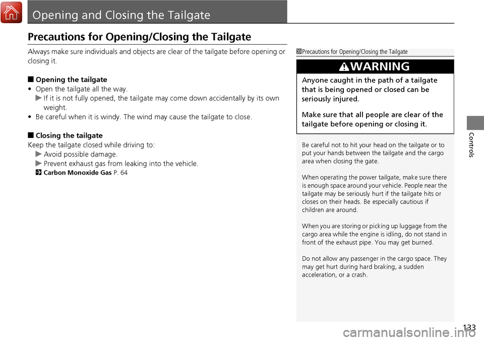 Acura RDX 2018 Owners Manual 133
Controls
Opening and Closing the Tailgate
Precautions for Opening/Closing the Tailgate
Always make sure individuals and objects are clear of the tailgate before opening or
closing it.
■Opening Acura RDX 2018 Owners Manual 133
Controls
Opening and Closing the Tailgate
Precautions for Opening/Closing the Tailgate
Always make sure individuals and objects are clear of the tailgate before opening or
closing it.
■Opening