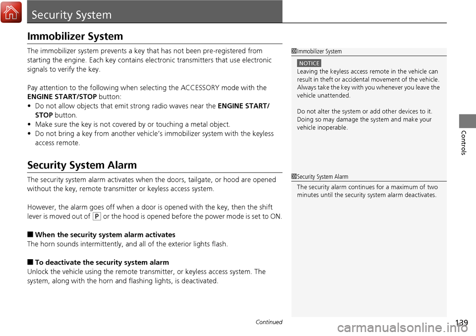 Acura RDX 2018 Owners Manual 139Continued
Controls
Security System
Immobilizer System
The immobilizer system prevents a key that has not been pre-registered from
starting the engine. Each key contains electronic transmitters th Acura RDX 2018 Owners Manual 139Continued
Controls
Security System
Immobilizer System
The immobilizer system prevents a key that has not been pre-registered from
starting the engine. Each key contains electronic transmitters th