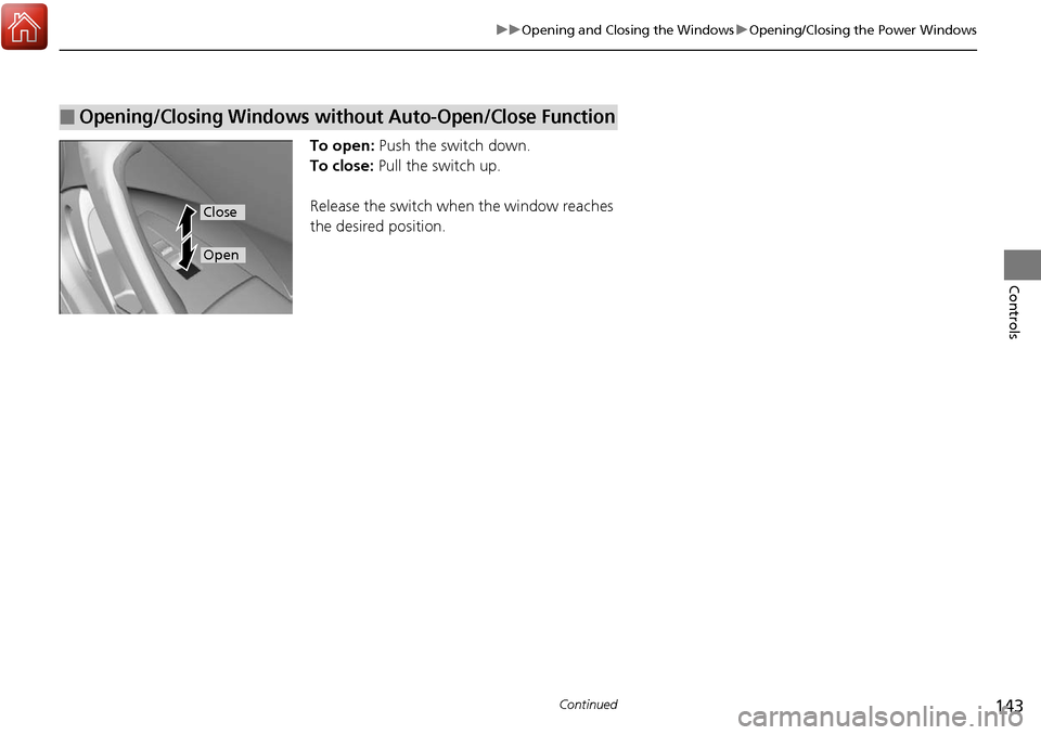 Acura RDX 2018 Owners Guide 143
uuOpening and Closing the Windows uOpening/Closing the Power Windows
Continued
Controls
To open: Push the switch down.
To close: Pull the switch up.
Release the switch when the window reaches
th Acura RDX 2018 Owners Guide 143
uuOpening and Closing the Windows uOpening/Closing the Power Windows
Continued
Controls
To open: Push the switch down.
To close: Pull the switch up.
Release the switch when the window reaches
th