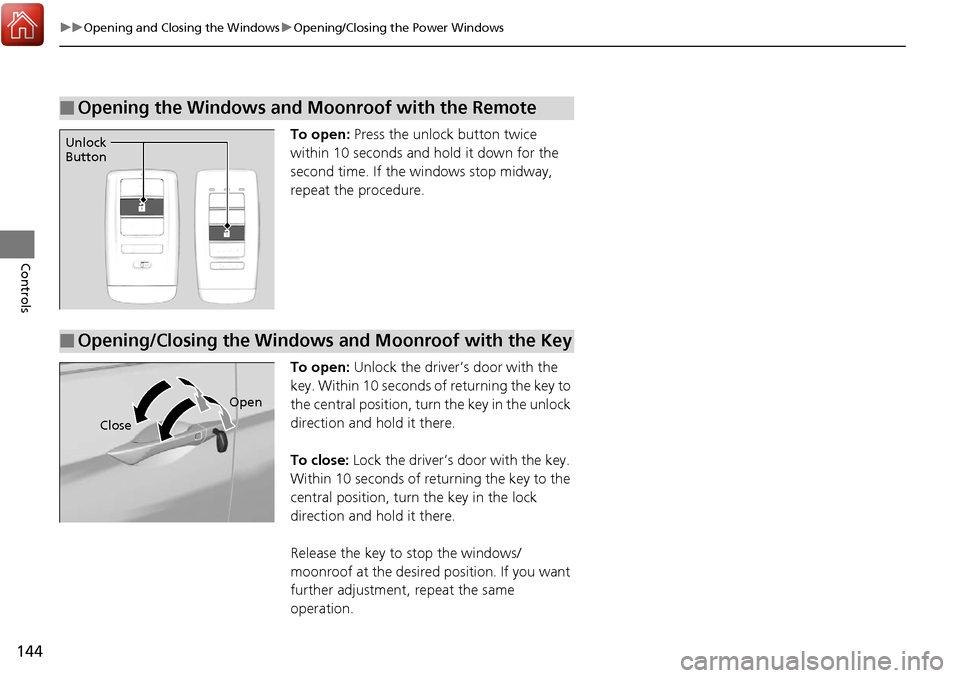 Acura RDX 2018 Owners Guide 144
uuOpening and Closing the Windows uOpening/Closing th e Power Windows
Controls
To open: Press the unlock button twice
within 10 seconds and hold it down for the
second time. If the windows stop Acura RDX 2018 Owners Guide 144
uuOpening and Closing the Windows uOpening/Closing th e Power Windows
Controls
To open: Press the unlock button twice
within 10 seconds and hold it down for the
second time. If the windows stop