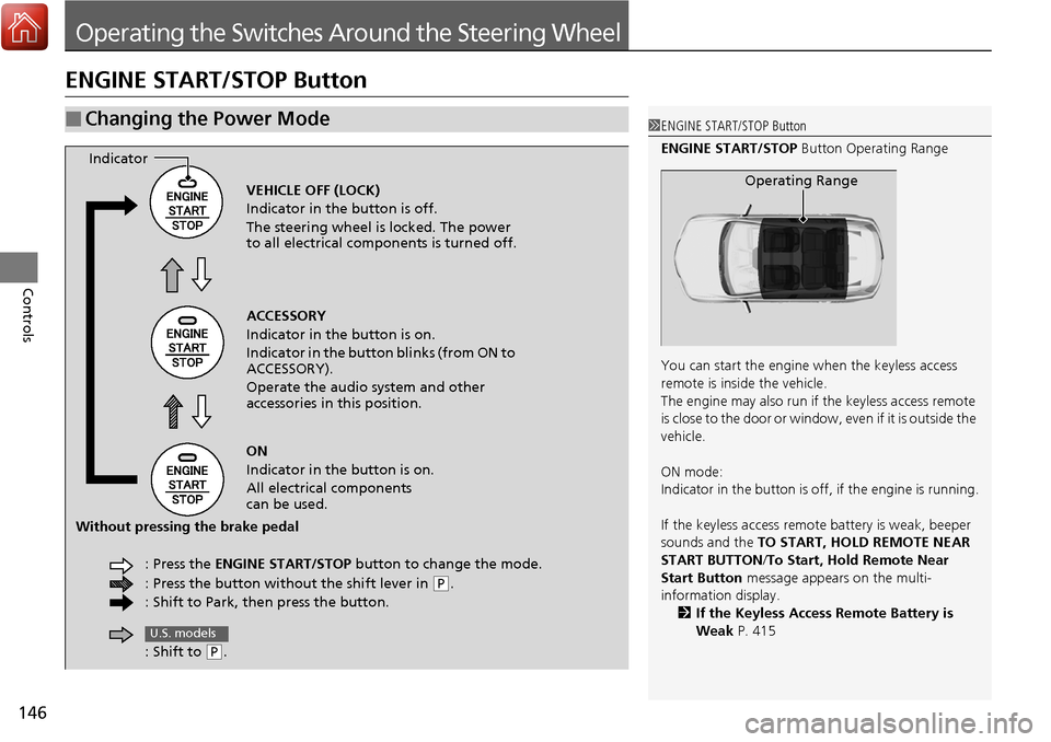 Acura RDX 2018 Owners Manual 146
Controls
Operating the Switches Around the Steering Wheel
ENGINE START/STOP Button
■Changing the Power Mode1ENGINE START/STOP Button
ENGINE START/STOP Button Operating Range
You can start the e Acura RDX 2018 Owners Manual 146
Controls
Operating the Switches Around the Steering Wheel
ENGINE START/STOP Button
■Changing the Power Mode1ENGINE START/STOP Button
ENGINE START/STOP Button Operating Range
You can start the e