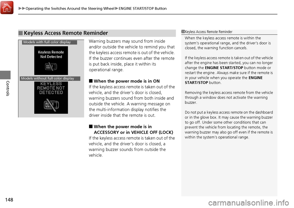 Acura RDX 2018 Owners Guide uuOperating the Switches Around the Steering Wheel uENGINE START/STOP Button
148
Controls
Warning buzzers may sound from inside
and/or outside the vehicle to remind you that
the keyless access remot Acura RDX 2018 Owners Guide uuOperating the Switches Around the Steering Wheel uENGINE START/STOP Button
148
Controls
Warning buzzers may sound from inside
and/or outside the vehicle to remind you that
the keyless access remot