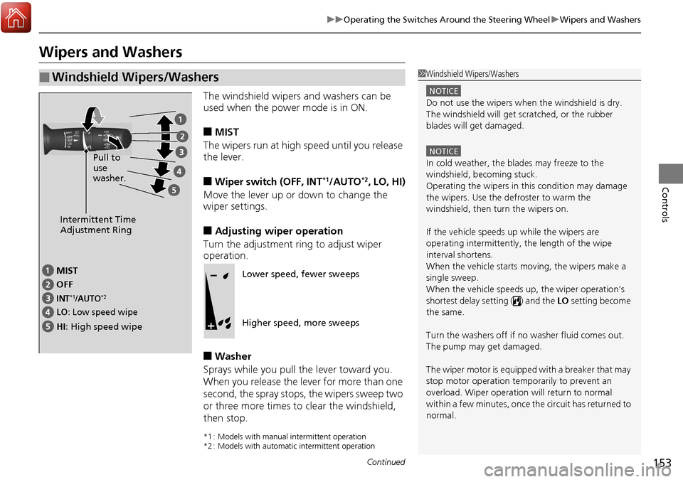 Acura RDX 2018 Owners Guide 153
uuOperating the Switches Around the Steering Wheel uWipers and Washers
Continued
Controls
Wipers and Washers
The windshield wipers and washers can be
used when the power mode is in ON.
■MIST
Th Acura RDX 2018 Owners Guide 153
uuOperating the Switches Around the Steering Wheel uWipers and Washers
Continued
Controls
Wipers and Washers
The windshield wipers and washers can be
used when the power mode is in ON.
■MIST
Th