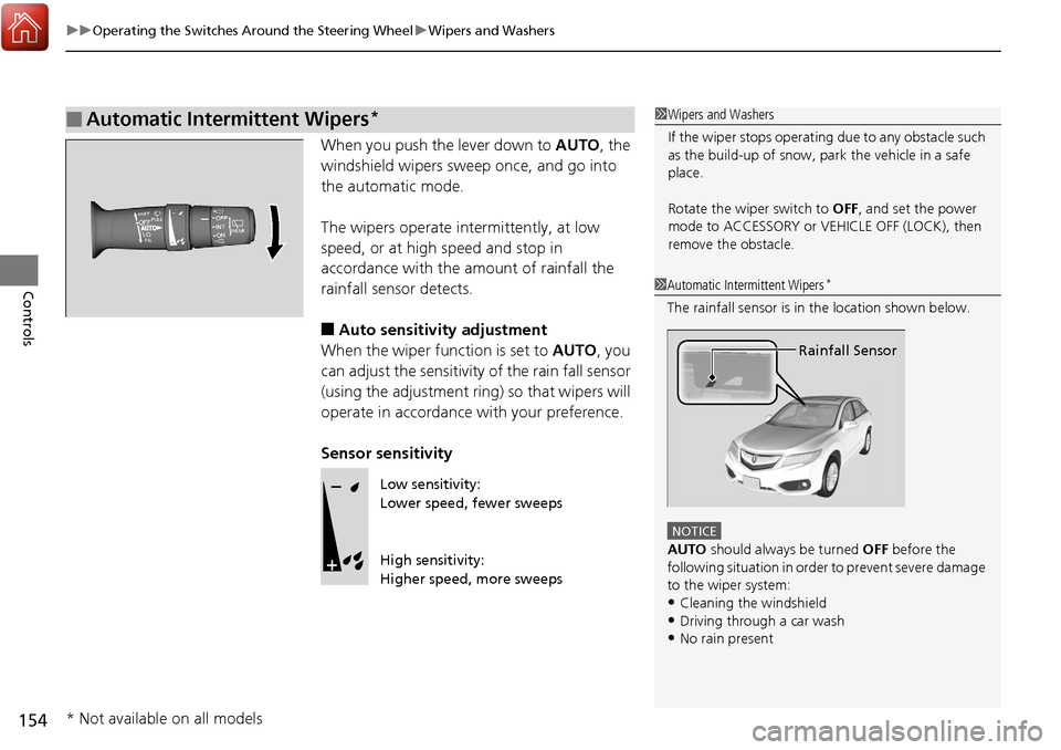 Acura RDX 2018 Owners Guide uuOperating the Switches Around the Steering Wheel uWipers and Washers
154
Controls
When you push the lever down to AUTO, the
windshield wipers sweep once, and go into
the automatic mode.
The wiper Acura RDX 2018 Owners Guide uuOperating the Switches Around the Steering Wheel uWipers and Washers
154
Controls
When you push the lever down to AUTO, the
windshield wipers sweep once, and go into
the automatic mode.
The wiper