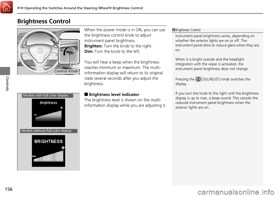 Acura RDX 2018 Repair Manual 156
uuOperating the Switches Around the Steering Wheel uBrightness Control
Controls
Brightness Control
When the power mode is in ON, you can use
the brightness control knob to adjust
instrument pane Acura RDX 2018 Repair Manual 156
uuOperating the Switches Around the Steering Wheel uBrightness Control
Controls
Brightness Control
When the power mode is in ON, you can use
the brightness control knob to adjust
instrument pane