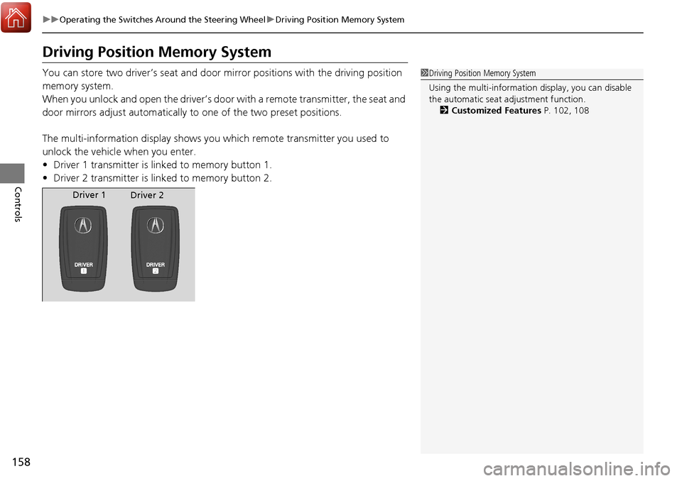 Acura RDX 2018 Repair Manual 158
uuOperating the Switches Around the Steering Wheel uDriving Position Memory System
Controls
Driving Position Memory System
You can store two driver’s seat and door mirror positions with the driv Acura RDX 2018 Repair Manual 158
uuOperating the Switches Around the Steering Wheel uDriving Position Memory System
Controls
Driving Position Memory System
You can store two driver’s seat and door mirror positions with the driv