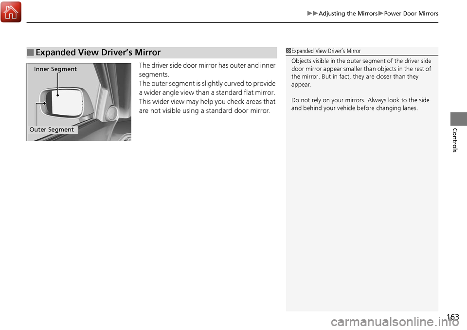 Acura RDX 2018 Owners Manual 163
uuAdjusting the Mirrors uPower Door Mirrors
Controls
The driver side door mirror has outer and inner
segments.
The outer segment is slig htly curved to provide
a wider angle view than a standard Acura RDX 2018 Owners Manual 163
uuAdjusting the Mirrors uPower Door Mirrors
Controls
The driver side door mirror has outer and inner
segments.
The outer segment is slig htly curved to provide
a wider angle view than a standard