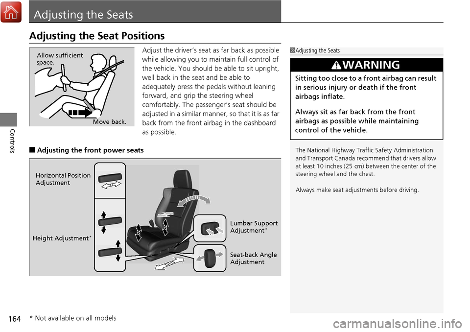 Acura RDX 2018  Owners Manual 164
Controls
Adjusting the Seats
Adjusting the Seat Positions
Adjust the driver’s seat as far back as possible 
while allowing you to maintain full control of 
the vehicle. You should be able to sit