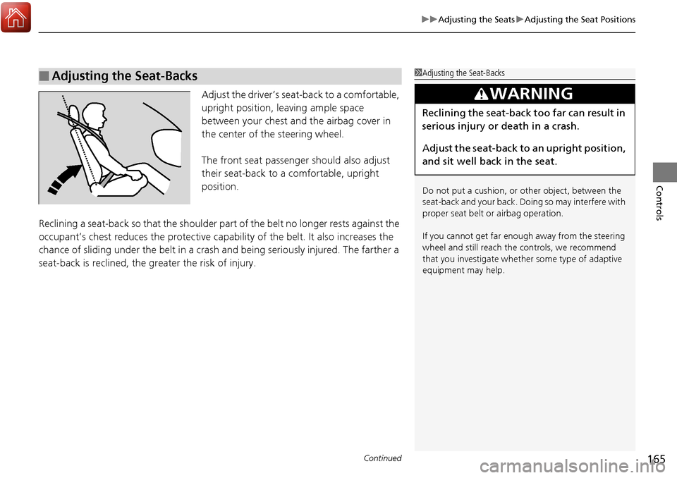 Acura RDX 2018 Owners Manual Continued165
uuAdjusting the Seats uAdjusting the Seat Positions
Controls
Adjust the driver’s seat -back to a comfortable,
upright position, leaving ample space
between your chest and the airbag Acura RDX 2018 Owners Manual Continued165
uuAdjusting the Seats uAdjusting the Seat Positions
Controls
Adjust the driver’s seat -back to a comfortable,
upright position, leaving ample space
between your chest and the airbag