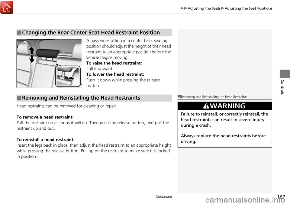 Acura RDX 2018 Owners Manual Continued167
uuAdjusting the Seats uAdjusting the Seat Positions
Controls
A passenger sitting in a center back seating
position should adjust the height of their head
restraint to an appropriate pos Acura RDX 2018 Owners Manual Continued167
uuAdjusting the Seats uAdjusting the Seat Positions
Controls
A passenger sitting in a center back seating
position should adjust the height of their head
restraint to an appropriate pos