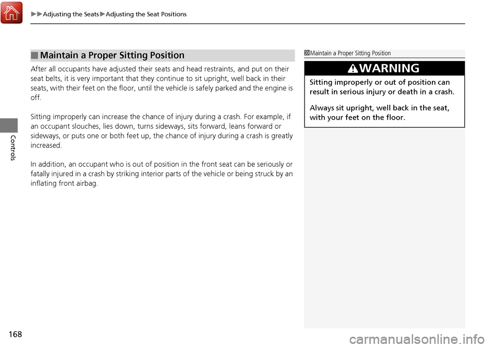 Acura RDX 2018 Owners Manual uuAdjusting the Seats uAdjusting the Seat Positions
168
Controls
After all occupants have adjusted their seats and head restraints, and put on their
seat belts, it is very important that they contin Acura RDX 2018 Owners Manual uuAdjusting the Seats uAdjusting the Seat Positions
168
Controls
After all occupants have adjusted their seats and head restraints, and put on their
seat belts, it is very important that they contin