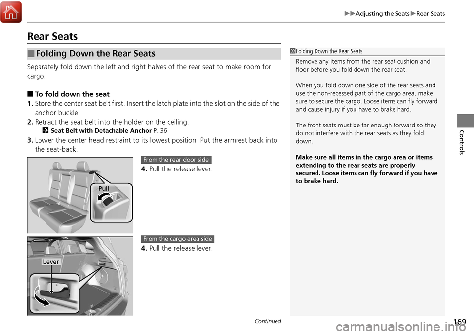 Acura RDX 2018 Owners Manual 169
uuAdjusting the Seats uRear Seats
Continued
Controls
Rear Seats
Separately fold down the left and right ha lves of the rear seat to make room for
cargo.
■To fold down the seat
1. Store the cent Acura RDX 2018 Owners Manual 169
uuAdjusting the Seats uRear Seats
Continued
Controls
Rear Seats
Separately fold down the left and right ha lves of the rear seat to make room for
cargo.
■To fold down the seat
1. Store the cent