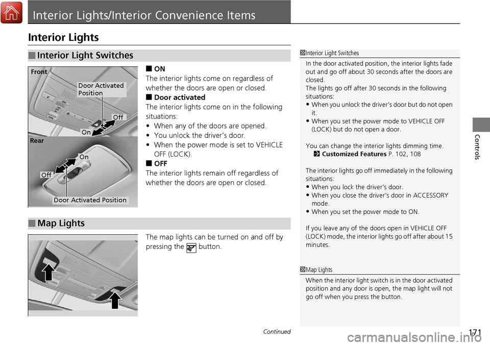 Acura RDX 2018 Owners Manual 171Continued
Controls
Interior Lights/Interior Convenience Items
Interior Lights
■ON
The interior lights come on regardless of
whether the doors are open or closed.
■Door activated
The interior l Acura RDX 2018 Owners Manual 171Continued
Controls
Interior Lights/Interior Convenience Items
Interior Lights
■ON
The interior lights come on regardless of
whether the doors are open or closed.
■Door activated
The interior l