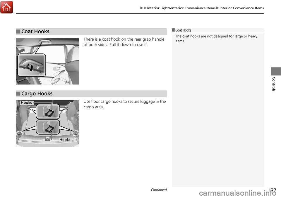 Acura RDX 2018  Owners Manual Continued177
uuInterior Lights/Interior Convenience Items uInterior Convenience Items
Controls
There is a coat hook on the rear grab handle 
of both sides. Pull it down to use it.
Use floor cargo hook