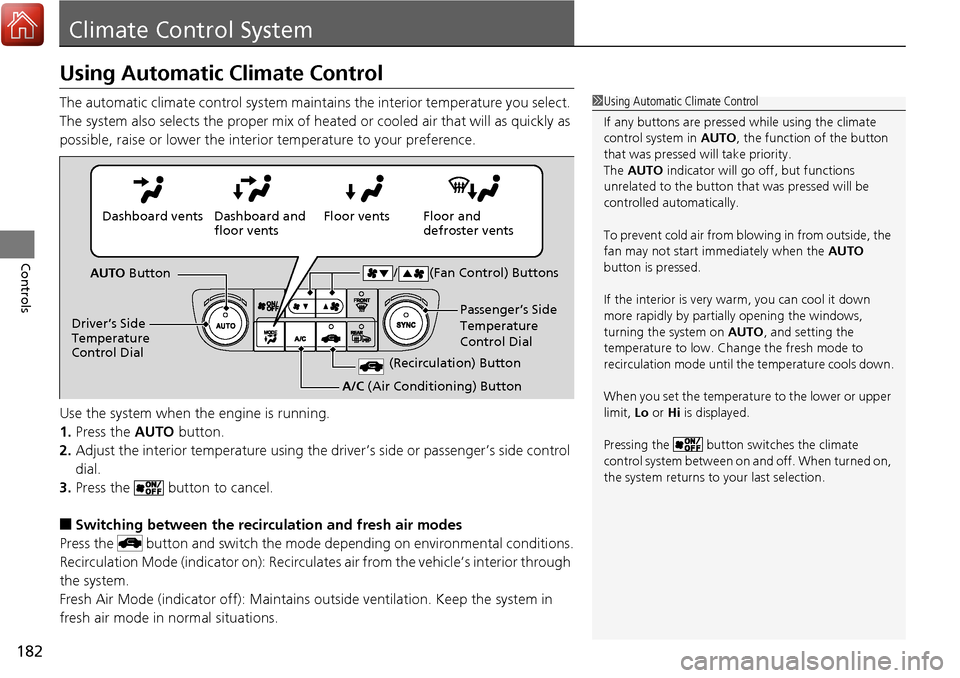 Acura RDX 2018 Owners Manual 182
Controls
Climate Control System
Using Automatic Climate Control
The automatic climate control system maintains the interior temperature you select.
The system also selects the proper mix of heate Acura RDX 2018 Owners Manual 182
Controls
Climate Control System
Using Automatic Climate Control
The automatic climate control system maintains the interior temperature you select.
The system also selects the proper mix of heate
