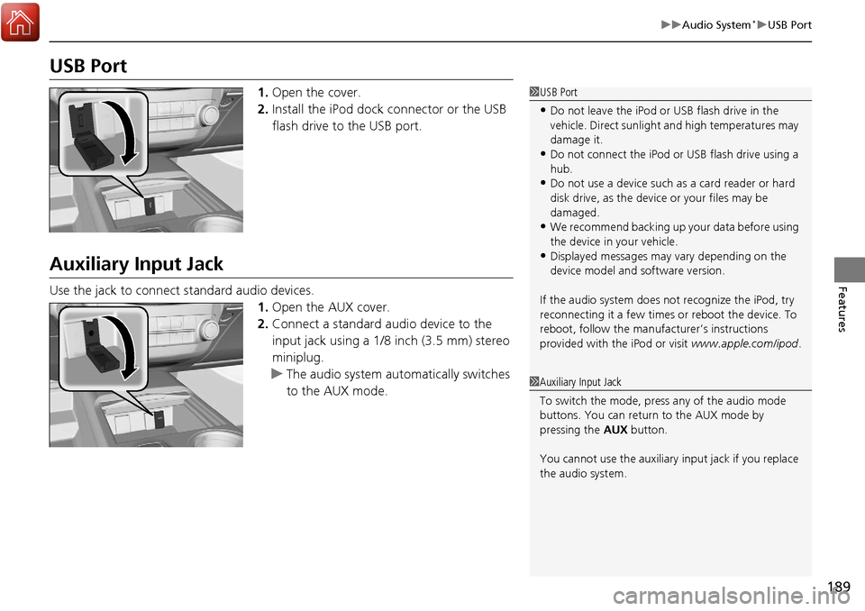 Acura RDX 2018 Repair Manual 189
uuAudio System*uUSB Port
Features
USB Port
1. Open the cover.
2. Install the iPod dock connector or the USB
flash drive to the USB port.
Auxiliary Input Jack
Use the jack to connect standard aud Acura RDX 2018 Repair Manual 189
uuAudio System*uUSB Port
Features
USB Port
1. Open the cover.
2. Install the iPod dock connector or the USB
flash drive to the USB port.
Auxiliary Input Jack
Use the jack to connect standard aud