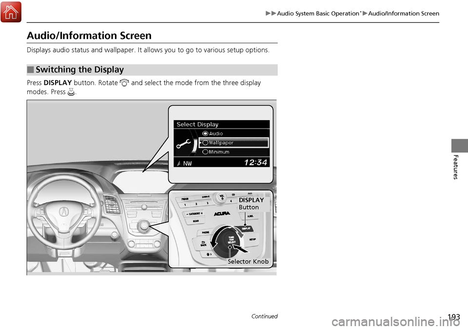 Acura RDX 2018 Repair Manual 193
uuAudio System Basic Operation*uAudio/Information Screen
Continued
Features
Audio/Information Screen
Displays audio status and wallpaper. It allows you to go to various setup options.
Press DISPL Acura RDX 2018 Repair Manual 193
uuAudio System Basic Operation*uAudio/Information Screen
Continued
Features
Audio/Information Screen
Displays audio status and wallpaper. It allows you to go to various setup options.
Press DISPL