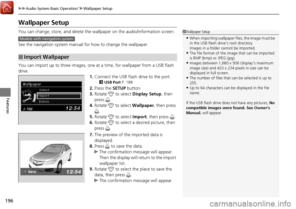 Acura RDX 2018  Owners Manual 196
uuAudio System Basic Operation*uWallpaper Setup
Features
Wallpaper Setup
You can change, store, and delete the wa llpaper on the audio/information screen.
See the navigation system manual  for how