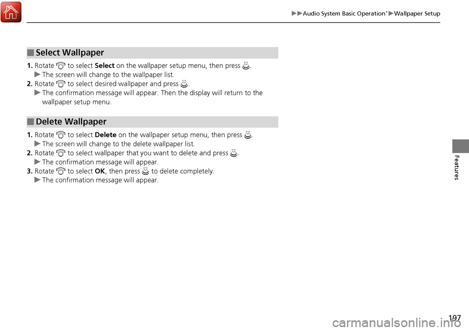 Acura RDX 2018 Manual PDF 197
uuAudio System Basic Operation*uWallpaper Setup
Features
1. Rotate to select Select on the wallpaper setup menu, then press .
u The screen will change to the wallpaper list.
2. Rotate to sel Acura RDX 2018 Manual PDF 197
uuAudio System Basic Operation*uWallpaper Setup
Features
1. Rotate to select Select on the wallpaper setup menu, then press .
u The screen will change to the wallpaper list.
2. Rotate to sel
