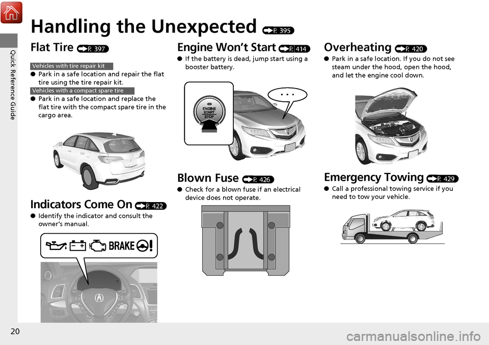 Acura RDX 2018 Owners Manual 20
Quick Reference Guide
Handling the Unexpected (P 395)
Flat Tire (P 397)
● Park in a safe location and repair the flat
tire using the tire repair kit.
● Park in a safe location and replace the Acura RDX 2018 Owners Manual 20
Quick Reference Guide
Handling the Unexpected (P 395)
Flat Tire (P 397)
● Park in a safe location and repair the flat
tire using the tire repair kit.
● Park in a safe location and replace the