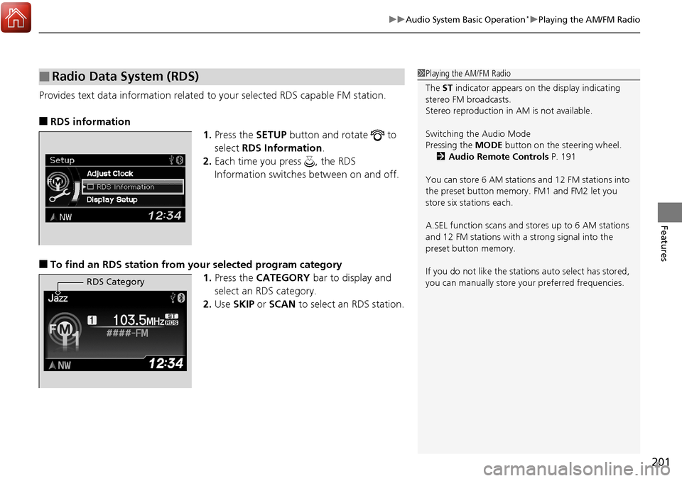 Acura RDX 2018 Owners Manual 201
uuAudio System Basic Operation*uPlaying the AM/FM Radio
Features
Provides text data information related to your selected RDS capable FM station.
■RDS information
1.Press the SETUP button and ro Acura RDX 2018 Owners Manual 201
uuAudio System Basic Operation*uPlaying the AM/FM Radio
Features
Provides text data information related to your selected RDS capable FM station.
■RDS information
1.Press the SETUP button and ro