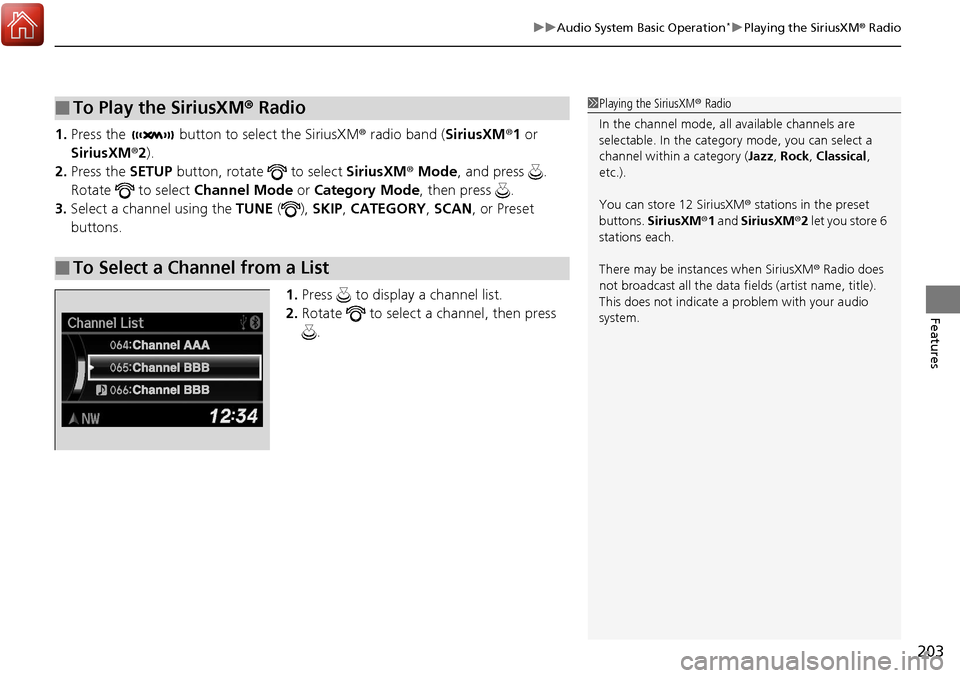 Acura RDX 2018 Manual PDF 203
uuAudio System Basic Operation*uPlaying the SiriusXM ® Radio
Features
1. Press the button to select the SiriusXM ® radio band ( SiriusXM®1 or
SiriusXM ®2).
2. Press the SETUP button, rotate Acura RDX 2018 Manual PDF 203
uuAudio System Basic Operation*uPlaying the SiriusXM ® Radio
Features
1. Press the button to select the SiriusXM ® radio band ( SiriusXM®1 or
SiriusXM ®2).
2. Press the SETUP button, rotate