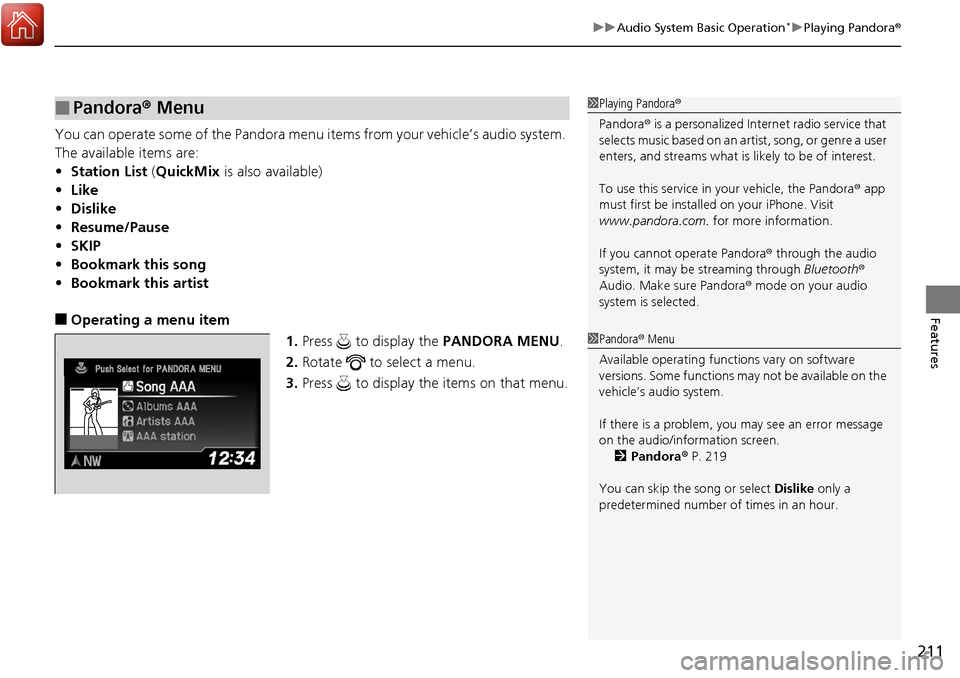 Acura RDX 2018 Manual Online 211
uuAudio System Basic Operation*uPlaying Pandora ®
Features
You can operate some of the Pandora menu items from your vehicle’s audio system.
The available items are:
•Station List (QuickMix Acura RDX 2018 Manual Online 211
uuAudio System Basic Operation*uPlaying Pandora ®
Features
You can operate some of the Pandora menu items from your vehicle’s audio system.
The available items are:
•Station List (QuickMix