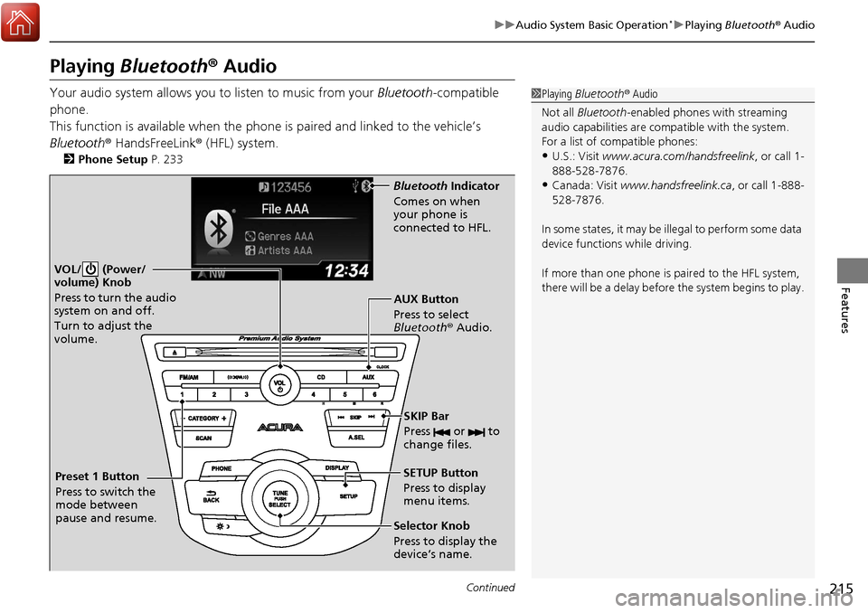 Acura RDX 2018 Manual Online 215
uuAudio System Basic Operation*uPlaying Bluetooth ® Audio
Continued
Features
Playing Bluetooth ® Audio
Your audio system allows you to listen to music from your Bluetooth-compatible
phone.
Th Acura RDX 2018 Manual Online 215
uuAudio System Basic Operation*uPlaying Bluetooth ® Audio
Continued
Features
Playing Bluetooth ® Audio
Your audio system allows you to listen to music from your Bluetooth-compatible
phone.
Th