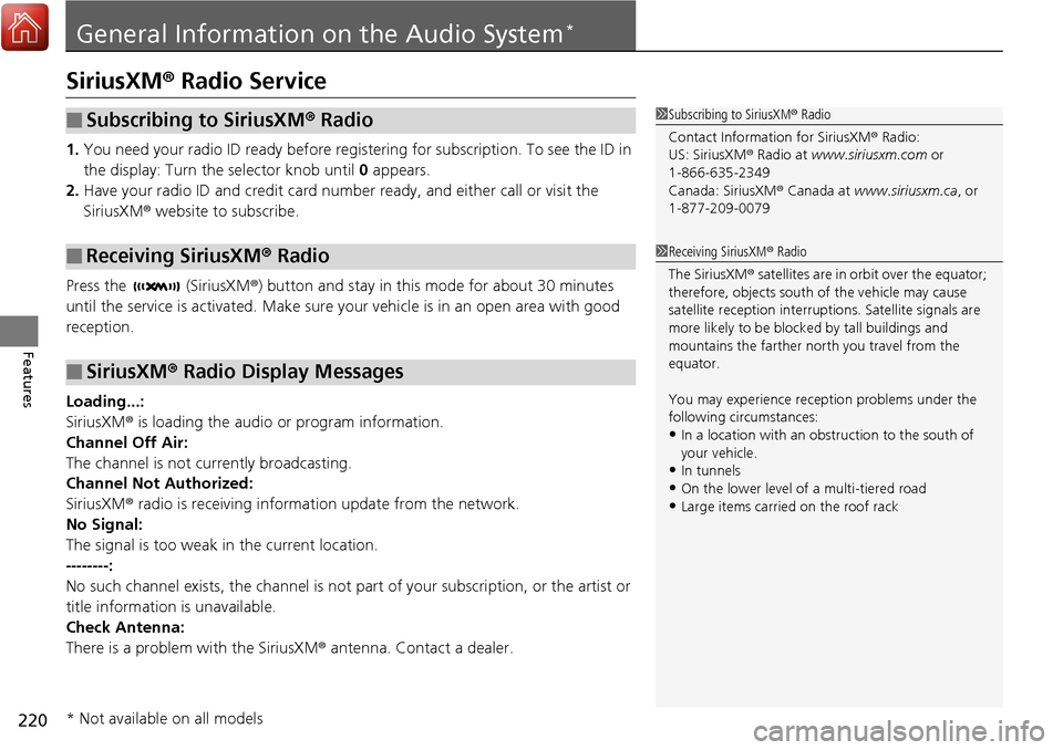 Acura RDX 2018 Manual Online 220
Features
General Information on the Audio System*
SiriusXM® Radio Service
1. You need your radio ID ready before registering for subscription. To see the ID in
the display: Turn the selector k Acura RDX 2018 Manual Online 220
Features
General Information on the Audio System*
SiriusXM® Radio Service
1. You need your radio ID ready before registering for subscription. To see the ID in
the display: Turn the selector k