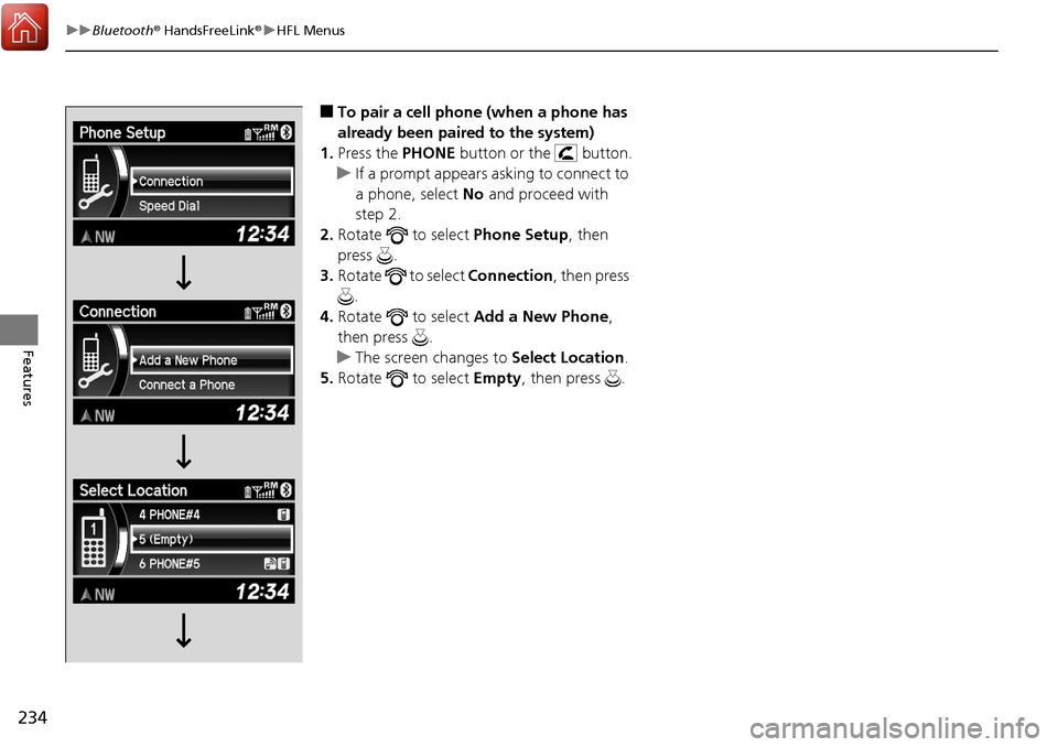 Acura RDX 2018  Owners Manual 234
uuBluetooth ® HandsFreeLink ®u HFL Menus
Features
■To pair a cell phone (when a phone has 
already been paired to the system)
1. Press the  PHONE button or the   button.
u If a prompt appears 