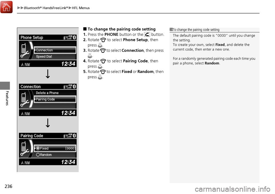 Acura RDX 2018  Owners Manual uuBluetooth ® HandsFreeLink ®u HFL Menus
236
Features
■To change the pairing code setting
1. Press the  PHONE button or the   button.
2. Rotate   to select  Phone Setup, then 
press .
3. Rotate   