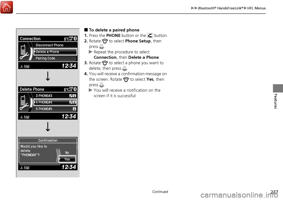 Acura RDX 2018  Owners Manual 237
uuBluetooth ® HandsFreeLink ®u HFL Menus
Continued
Features
■To delete a paired phone
1. Press the  PHONE button or the   button.
2. Rotate   to select  Phone Setup, then 
press .
u Repeat the