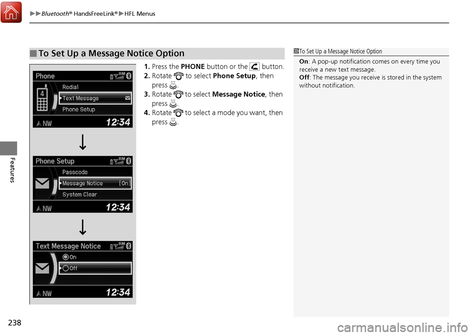 Acura RDX 2018  Owners Manual uuBluetooth ® HandsFreeLink ®u HFL Menus
238
Features
1. Press the  PHONE button or the   button.
2. Rotate   to select  Phone Setup, then 
press .
3. Rotate   to select Message Notice, then 
press 