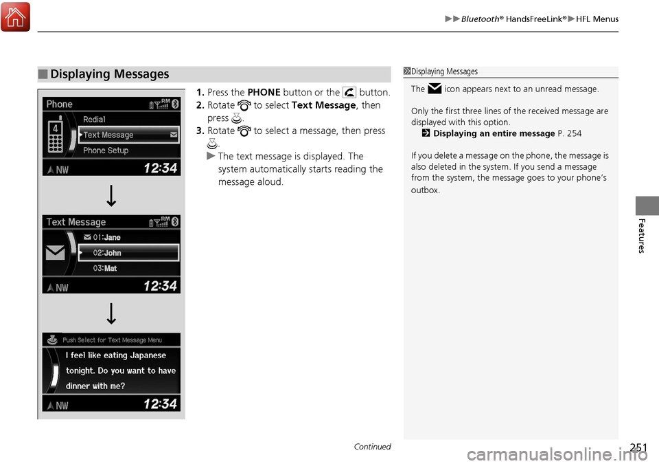 Acura RDX 2018 Repair Manual Continued251
uuBluetooth ® HandsFreeLink ®u HFL Menus
Features
1. Press the PHONE button or the button.
2. Rotate to select Text Message, then
press .
3. Rotate to select a message, then pr Acura RDX 2018 Repair Manual Continued251
uuBluetooth ® HandsFreeLink ®u HFL Menus
Features
1. Press the PHONE button or the button.
2. Rotate to select Text Message, then
press .
3. Rotate to select a message, then pr