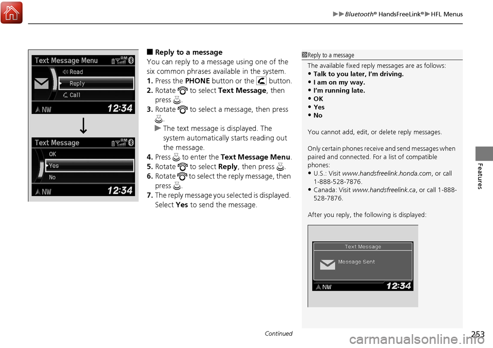 Acura RDX 2018 Repair Manual Continued253
uuBluetooth ® HandsFreeLink ®u HFL Menus
Features
■Reply to a message
You can reply to a message using one of the
six common phrases available in the system.
1. Press the PHONE butt Acura RDX 2018 Repair Manual Continued253
uuBluetooth ® HandsFreeLink ®u HFL Menus
Features
■Reply to a message
You can reply to a message using one of the
six common phrases available in the system.
1. Press the PHONE butt